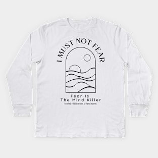 Dune Quote - I Must Not Fear, Fear Is The Mind Killer Kids Long Sleeve T-Shirt